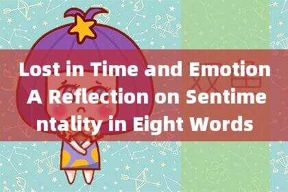 Lost in Time and Emotion A Reflection on Sentimentality in Eight Words