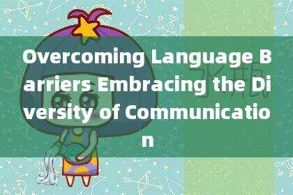 Overcoming Language Barriers Embracing the Diversity of Communication